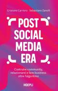 Post social media era. Costruire community, relazionarsi e fare business oltre l'algoritmo