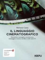 Il linguaggio cinematografico. Narrazione, immagine, messinscena, montaggio e sonoro nei film e nelle serie TV. Con ebook. Con risorse online