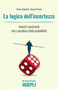 La logica dell'incertezza. Incontri ravvicinati con i paradossi della probabilità