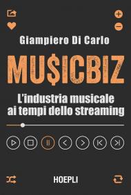 MusicBiz. L'industria musicale ai tempi dello streaming