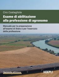 L' esame di abilitazione alla professione di agronomo. Manuale per la preparazione all'esame di Stato e per l'esercizio della professione