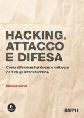 Hacking. Attacco e difesa. Come difendere hardware e software da tutti gli attacchi online