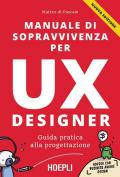 Manuale di sopravvivenza per UX designer. Guida pratica alla progettazione. Nuova ediz.