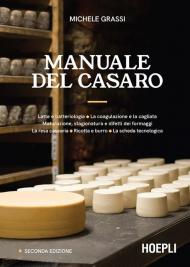 Manuale del casaro. Latte e batteriologia. La coagulazione e la cagliata. Maturazione, stagionatura e difetti dei formaggi. La resa casearia. Ricotta e burro. La scheda tecnologica