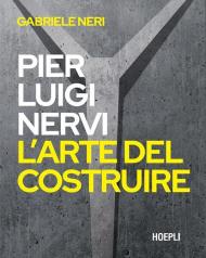 Pierluigi Nervi. L'arte del costruire