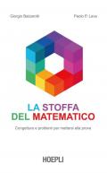 La stoffa del matematico. Congetture e problemi per mettersi alla prova