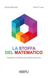 La stoffa del matematico. Congetture e problemi per mettersi alla prova