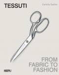 Tessuti. From fabric to fashion. Ediz. italiana e inglese