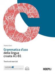 Grammatica d'uso della lingua croata A1-B1. Teoria ed esercizi. Con File audio scaricabile e online