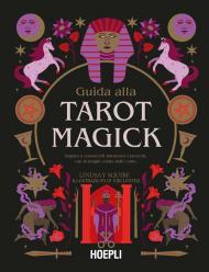 Guida alla Tarot Magick. Impara a conoscerti attraverso i tarocchi con la magia celata dalle carte