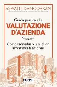 Guida pratica alla valutazione d'azienda. Come individuare i migliori investimenti azionari