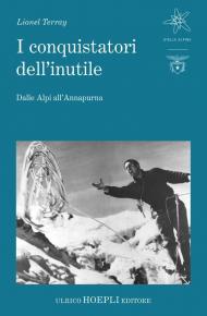 I conquistatori dell'inutile. Dalle Alpi all'Annapurna