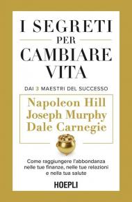 I segreti per cambiare vita. Come raggiungere l'abbondanza nelle tue finanze, nelle tue relazioni e nella tua salute