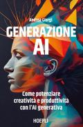 Generazione AI. Come potenziare creatività e produttività con l'AI generativa