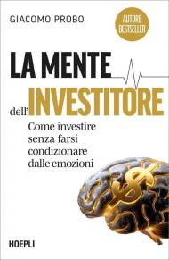 La mente dell'investitore. Come investire senza farsi condizionare dalle emozioni