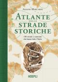 Atlante delle strade storiche. 100 strade e cammini che hanno fatto l'Italia