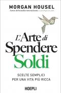 L'arte di spendere soldi. Scelte semplici per una vita più ricca