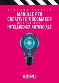 Manuale per creativi e videomaker nell'era dell'Intelligenza artificiale