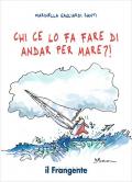 Chi ce lo fa fare di andar per mare?!