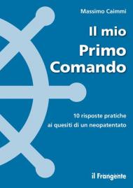 Il mio primo comando. 10 risposte pratiche ai quesiti di un neopatentato