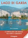 Lago di Garda. Il portolano che naviga tra porti e curiosità