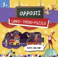 Opposti. Treno-puzzle. Ediz. a colori. Con puzzle