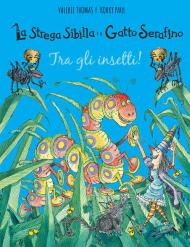 Tra gli insetti! La strega Sibilla e il gatto Serafino. Ediz. a colori