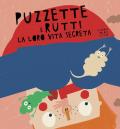 Puzzette e rutti la loro vita segreta. Ediz. illustrata