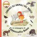 Conosci gli animali del bosco in compagnia di Cappuccetto Rosso. Ediz. a colori