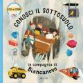 Conosci il sottosuolo in compagnia di Biancaneve. Ediz. a colori