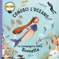 Conosci l'oceano in compagnia della Sirenetta. Ediz. a colori