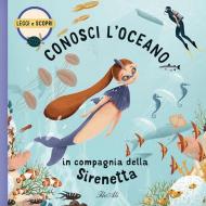 Conosci l'oceano in compagnia della Sirenetta. Ediz. a colori