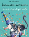 Un amico speciale per Sibilla. La strega Sibilla e il gatto Serafino. Ediz. a colori