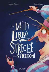 Il magico libro delle streghe e degli stregoni. Ediz. illustrata