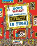 Dov'è Wally? Alla ricerca dei ritratti in fuga! Ediz. a colori