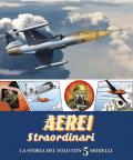 Aerei straordinari. La storia del volo con 5 modelli. Libro pop-up