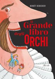 Il grande libro degli orchi. Ediz. a colori