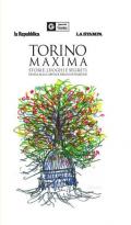 Torino maxima. Storie, luoghi e segreti. Guida alla capitale dell'innovazione