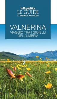 Valnerina. Viaggio tra i gioielli dell'Umbria. Le guide ai sapori e ai piaceri