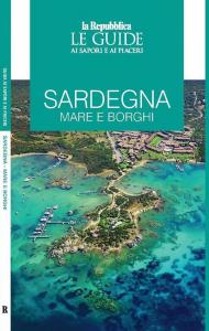 Sardegna. Mare e borghi. Le guide ai sapori e ai piaceri