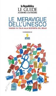 Le meraviglie dell'Unesco. Viaggio in Italia alla scoperta del bello