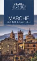 Marche. Borghi e castelli. Le guide ai sapori e piaceri