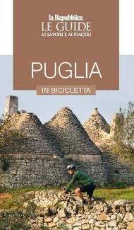 Puglia in bicicletta. Le guide ai sapori e piaceri