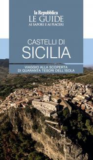 Castelli di Sicilia. Le guide ai sapori e ai piaceri