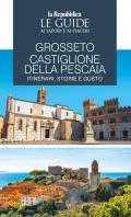 Grosseto, Castiglione della Pescaia. Itinerari, storie e gusto. Le guide ai sapori e ai piaceri