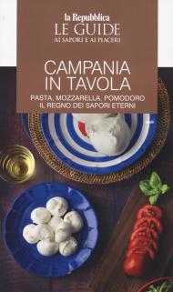 Campania in tavola. Le guide ai sapori e ai piaceri