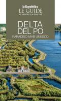 Delta del Po. Paradiso MaB UNESCO. Le guide ai sapori e ai piaceri