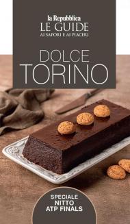 Dolce Torino. Le guide ai sapori e ai piaceri