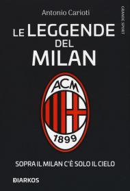 Le leggende del Milan. Sopra il Milan c'è solo il cielo