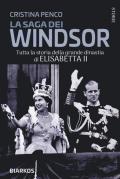 La saga dei Windsor. Tutta la storia della grande dinastia di Elisabetta II